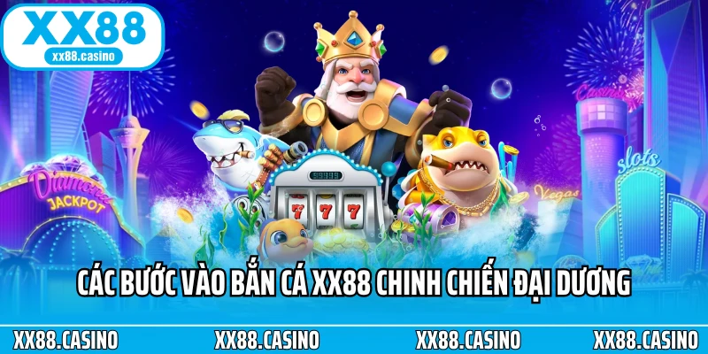 Các bước vào bắn cá XX88 chinh chiến đại dương