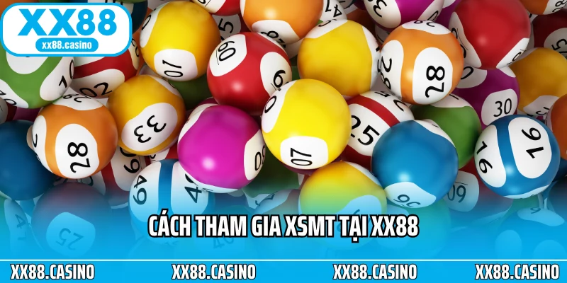 Cách tham gia XSMT tại XX88 Cách tham gia XSMT tại XX88